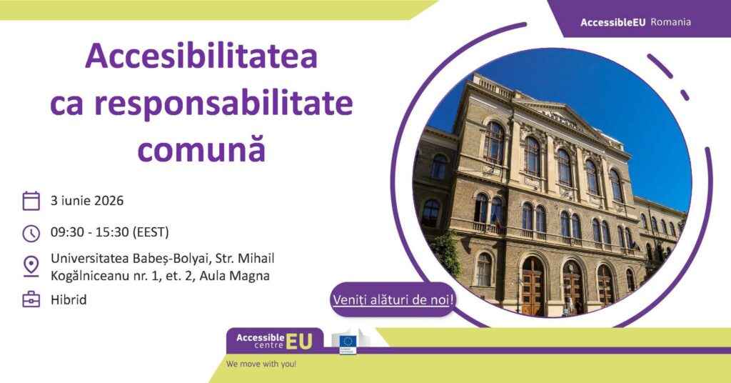 Afiș promoțional pentru conferința „Accesibilitatea ca responsabilitate comună”, organizată de AccessibleEU România. În partea stângă, pe fundal deschis, titlul este scris cu litere mari mov. Sub titlu sunt afișate informațiile principale ale evenimentului: data de 3 iunie 2026, intervalul orar 09:30–15:30 (EEST), locația Universitatea Babeș-Bolyai din Cluj-Napoca, Aula Magna, și formatul hibrid. În partea dreaptă este o fotografie circulară a clădirii Universității Babeș-Bolyai, surprinsă din exterior pe cer senin. Designul folosește elemente grafice mov și verde deschis, iar în partea de jos apar logo-urile AccessibleEU Centre și Comisiei Europene, alături de mesajul „We move with you!”.